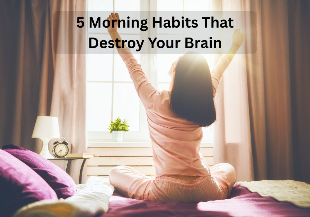 5 Morning habits that destroy your brain